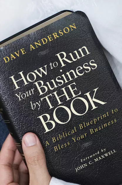 Обложка книги How to Run Your Business by The Book. A Biblical Blueprint to Bless Your Business, Dave Anderson