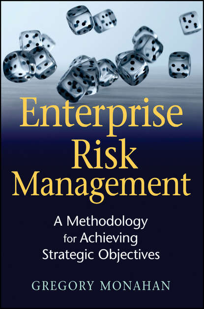 Gregory  Monahan - Enterprise Risk Management. A Methodology for Achieving Strategic Objectives