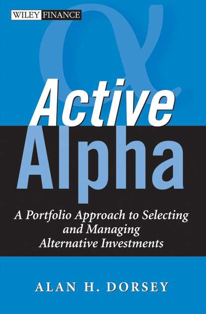 Alan Dorsey H. - Active Alpha. A Portfolio Approach to Selecting and Managing Alternative Investments