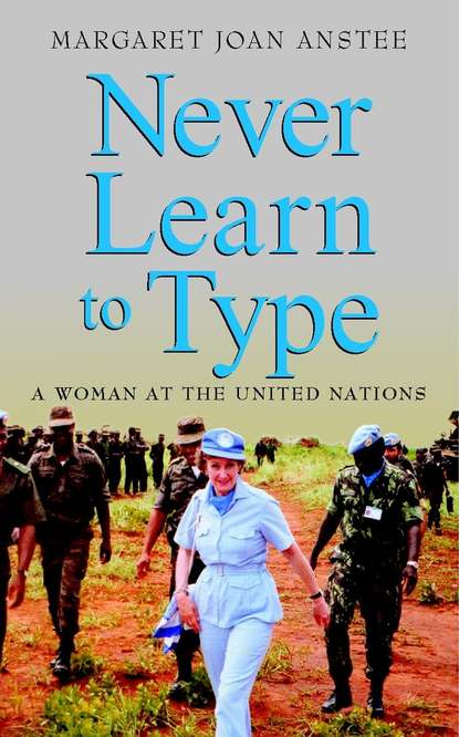 Never Learn to Type. A Woman at the United Nations - Margaret Anstee Joan