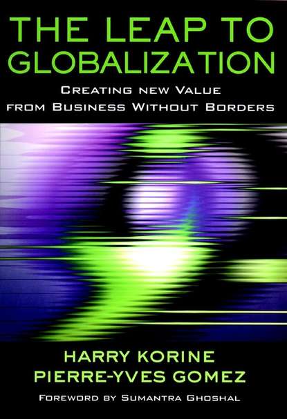 The Leap to Globalization. Creating New Value from Business Without Borders (Pierre-Yves  Gomez). 