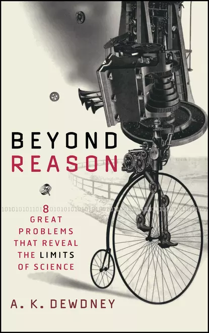 Обложка книги Beyond Reason. Eight Great Problems That Reveal the Limits of Science, A. Dewdney K.