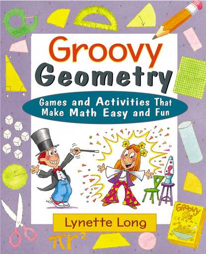 Lynette  Long - Groovy Geometry. Games and Activities That Make Math Easy and Fun