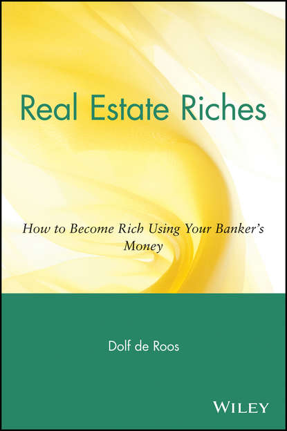 Dolf Roos de - Real Estate Riches. How to Become Rich Using Your Banker's Money