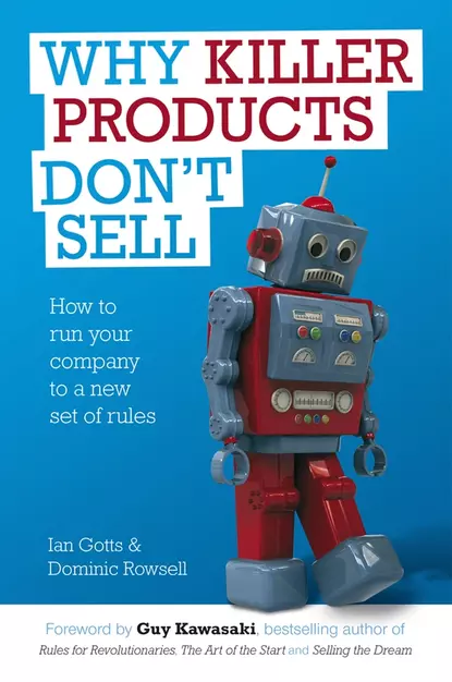 Обложка книги Why Killer Products Don't Sell. How to Run Your Company to a New Set of Rules, Ian  Gotts