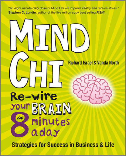 Vanda  North - Mind Chi. Re-wire Your Brain in 8 Minutes a Day -- Strategies for Success in Business and Life
