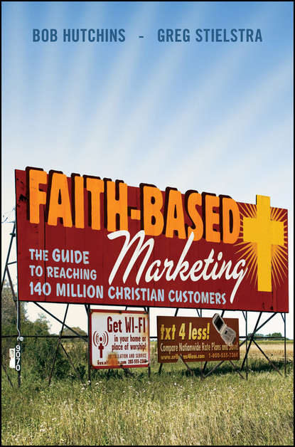 Bob  Hutchins - Faith-Based Marketing. The Guide to Reaching 140 Million Christian Customers