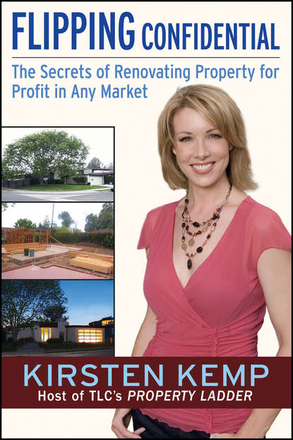 Kirsten Kemp — Flipping Confidential. The Secrets of Renovating Property for Profit In Any Market