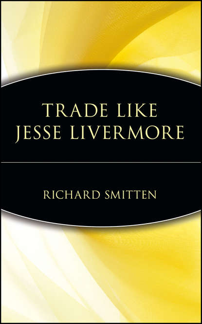 Trade Like Jesse Livermore (Richard  Smitten). 