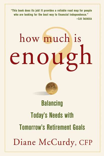 How Much Is Enough? Balancing Today s Needs with Tomorrow s Retirement Goals