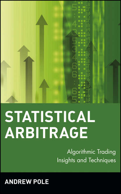 Andrew  Pole - Statistical Arbitrage. Algorithmic Trading Insights and Techniques