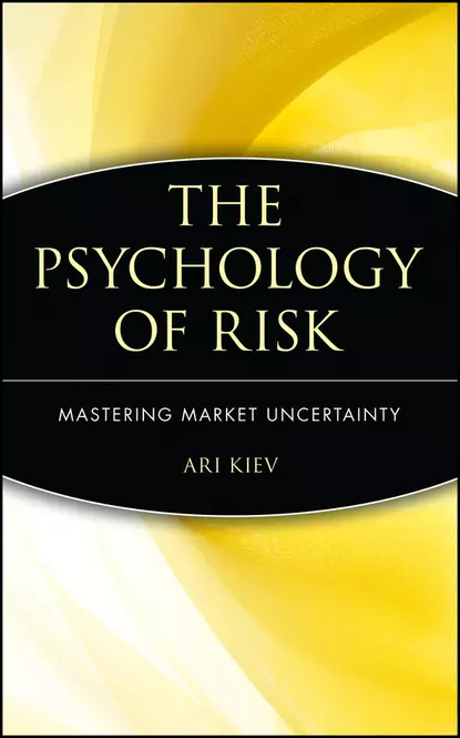 Обложка книги The Psychology of Risk. Mastering Market Uncertainty, Ari  Kiev