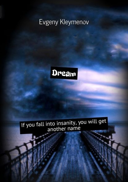 Evgeny Kleymenov - Dream. If you fall into insanity, you will get another name