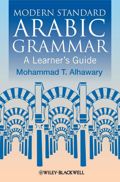 Mohammad Alhawary T. — Modern Standard Arabic Grammar. A Learner's Guide
