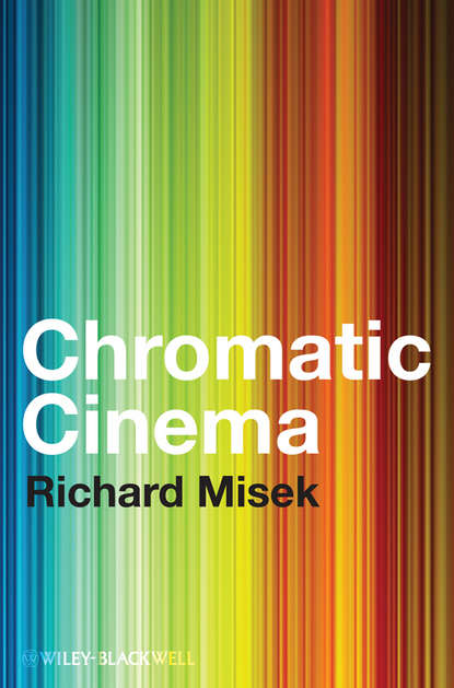 Richard  Misek - Chromatic Cinema. A History of Screen Color
