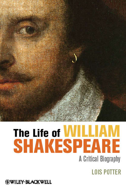 Lois  Potter - The Life of William Shakespeare. A Critical Biography