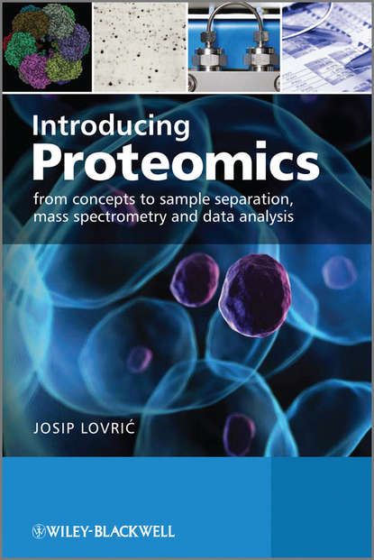 Introducing Proteomics. From Concepts to Sample Separation, Mass Spectrometry and Data Analysis (Josip  Lovric). 