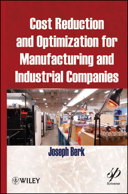 Cost Reduction and Optimization for Manufacturing and Industrial Companies (Joseph  Berk). 