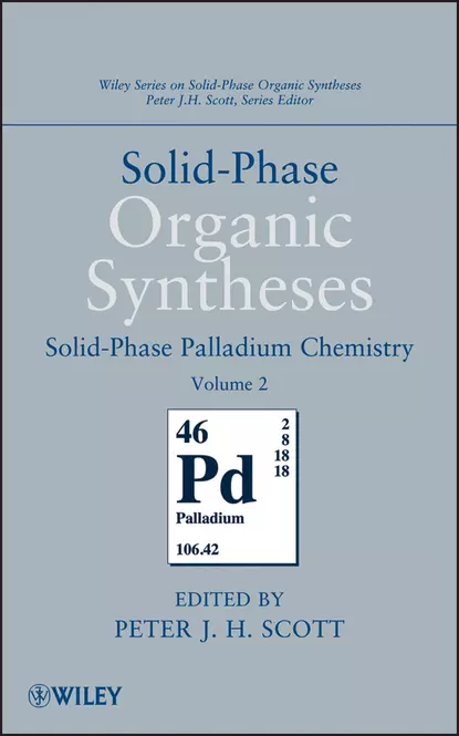 Обложка книги Solid-Phase Organic Syntheses, Volume 2. Solid-Phase Palladium Chemistry, Peter J. H. Scott