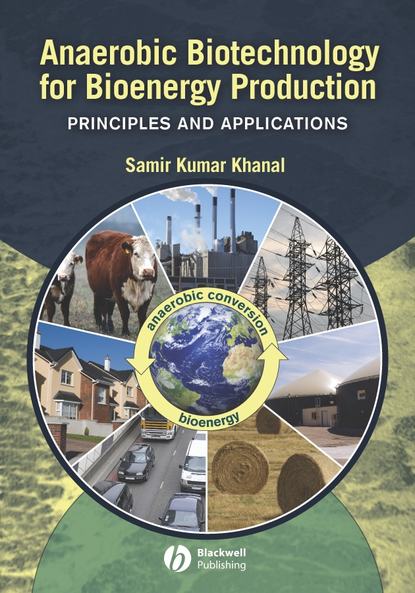Anaerobic Biotechnology for Bioenergy Production. Principles and Applications - Samir Khanal Kumar
