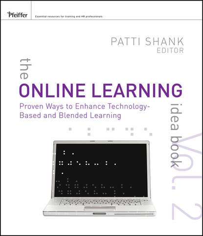 The Online Learning Idea Book. Proven Ways to Enhance Technology-Based and Blended Learning (Patti  Shank). 