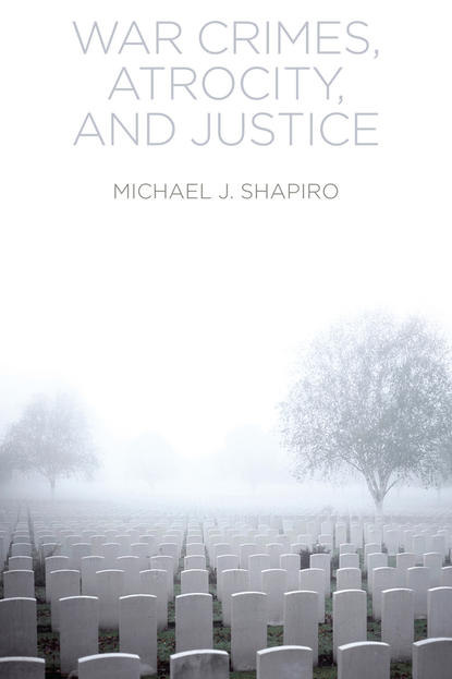 Michael Shapiro J. - War Crimes, Atrocity and Justice