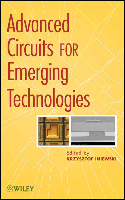 Krzysztof  Iniewski - Advanced Circuits for Emerging Technologies