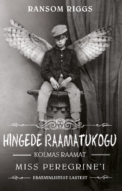 Ransom Riggs - Hingede raamatukogu. Miss Peregrine'i ebatavaliste laste kolmas raamat