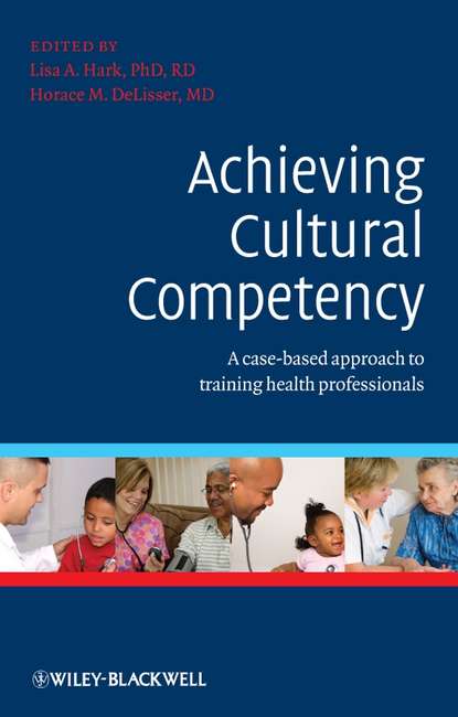 DeLisser Horace - Achieving Cultural Competency. A Case-Based Approach to Training Health Professionals