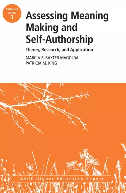 Обложка книги Assessing Meaning Making and Self-Authorship: Theory, Research, and Application. ASHE Higher Education Report 38:3, Magolda Marcia B.Baxter