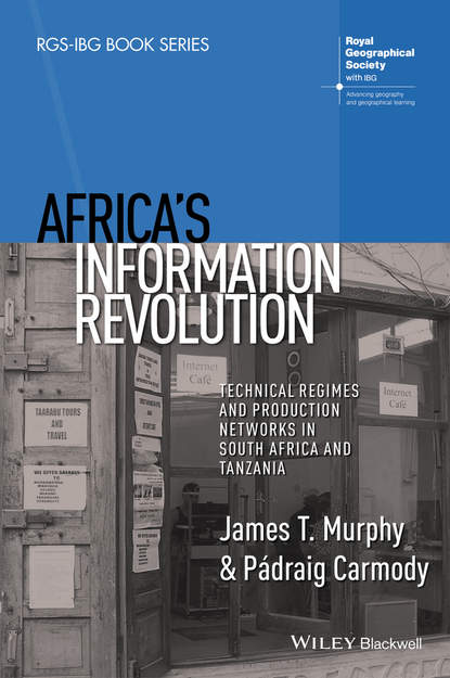 Africa`s Information Revolution. Technical Regimes and Production Networks in South Africa and Tanzania