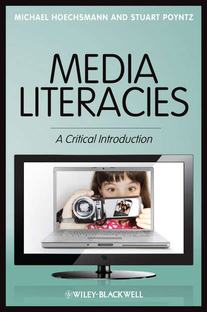 Media Literacies. A Critical Introduction - Hoechsmann Michael