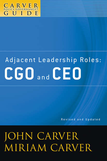 A Carver Policy Governance Guide, Adjacent Leadership Roles. CGO and CEO (Carver Miriam Mayhew). 