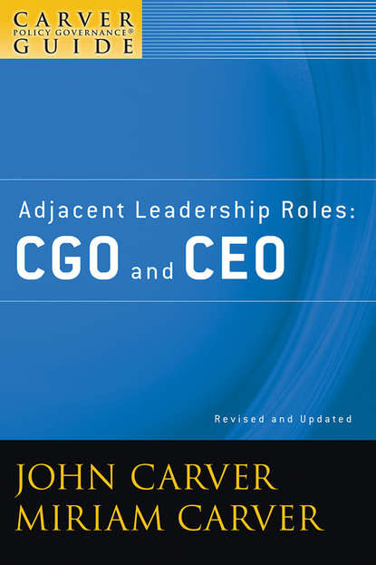 A Carver Policy Governance Guide, Adjacent Leadership Roles. CGO and CEO - Carver Miriam Mayhew