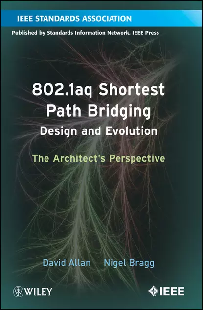 Обложка книги 802.1aq Shortest Path Bridging Design and Evolution. The Architect's Perspective, Allan David