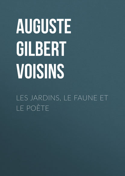 Auguste Gilbert de Voisins — Les jardins, le faune et le po?te
