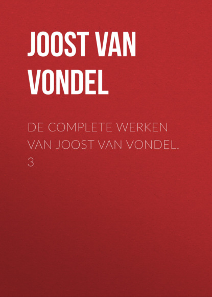 De complete werken van Joost van Vondel. 3 - Joost van den Vondel