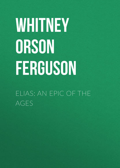 Elias: An Epic of the Ages - Whitney Orson Ferguson