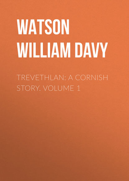 Trevethlan: A Cornish Story. Volume 1 (Watson William Davy). 