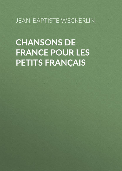 Jean-Baptiste Weckerlin — Chansons de France pour les petits Fran?ais