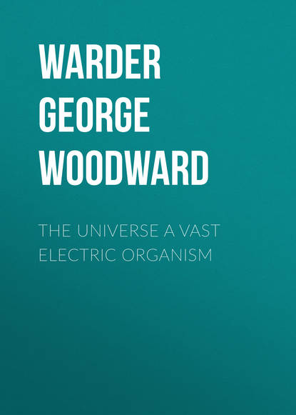 Warder George Woodward — The Universe a Vast Electric Organism