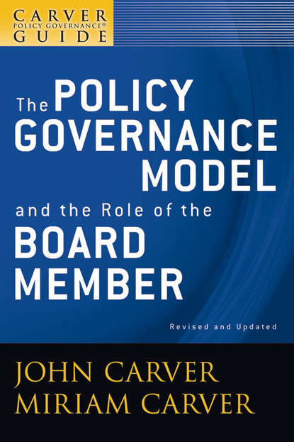Miriam Carver Mayhew - A Carver Policy Governance Guide, The Policy Governance Model and the Role of the Board Member