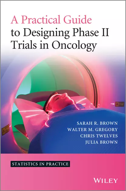 Обложка книги A Practical Guide to Designing Phase II Trials in Oncology, Sarah R. Brown