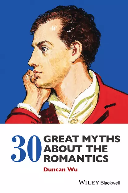 Обложка книги 30 Great Myths about the Romantics, Duncan  Wu