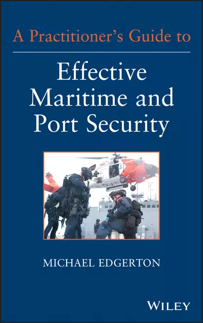 Обложка книги A Practitioner's Guide to Effective Maritime and Port Security, Michael Edward Edgerton