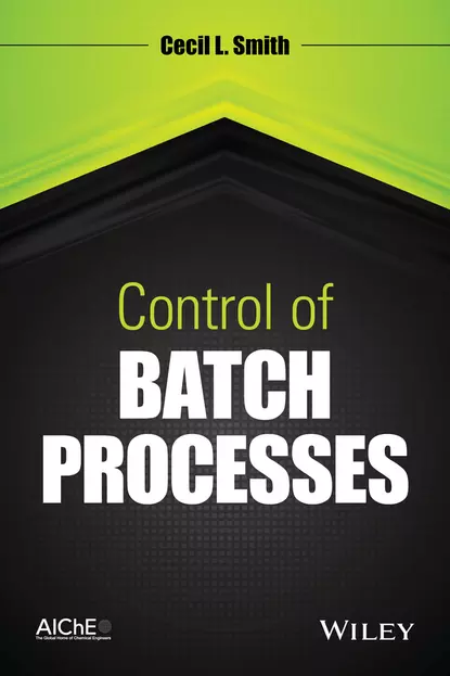 Обложка книги Control of Batch Processes, Cecil L. Smith