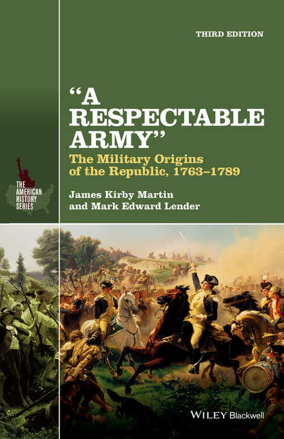 James Martin Kirby - A Respectable Army. The Military Origins of the Republic, 1763-1789