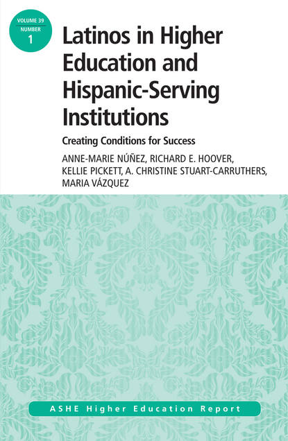 

Latinos in Higher Education: Creating Conditions for Student Success. ASHE Higher Education Report, 39:1