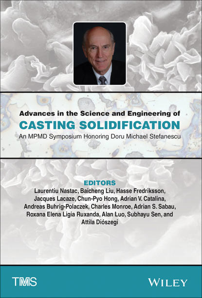 

Advances in the Science and Engineering of Casting Solidification. An MPMD Symposium Honoring Doru Michael Stefanescu