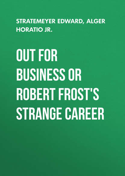 Stratemeyer Edward — Out For Business or Robert Frost's Strange Career
